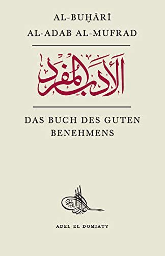 Al - Adab Al - Mufrad: Das Buch des guten Benehmens - Al - Buhari - Lesen ist Licht