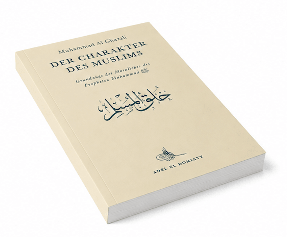 Der Charakter des Muslims - Grundzüge der Morallehre des Propheten Muhammad - Muhammad Al Ghazali - Lesen ist Licht