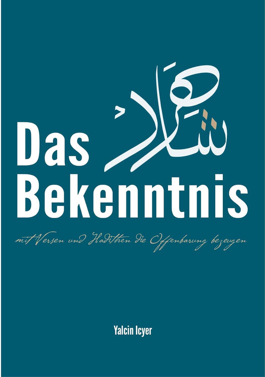 Das Bekenntnis - Mit Versen und Hadithen die Offenbarung bezeugen - Yalcin Icyer - Lesen ist Licht
