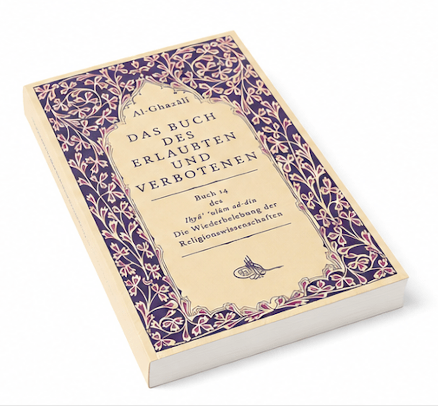 Das Buch des Erlaubten und Verbotenen: Das 14. Buch der Ihya ulum ad-din (Wiederbelebung der Religionswissenschaften) - Lesen ist Licht