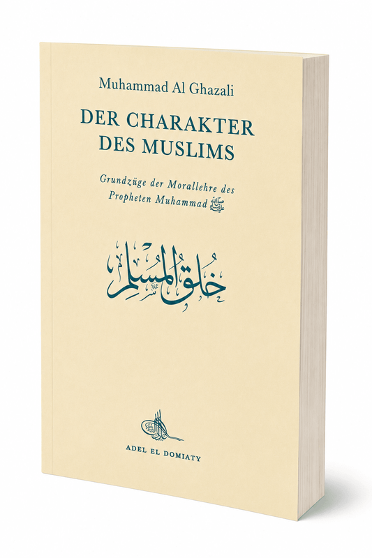 Der Charakter des Muslims - Grundzüge der Morallehre des Propheten Muhammad - Muhammad Al Ghazali - Lesen ist Licht