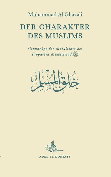 Der Charakter des Muslims - Grundzüge der Morallehre des Propheten Muhammad - Muhammad Al Ghazali - Lesen ist Licht