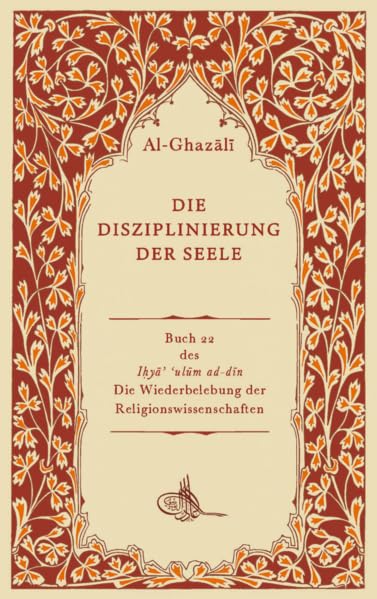 Die Disziplinierung der Seele: Kitāb riyāḍat an - nafs - Abu Hamid Al - Ghazali - Lesen ist Licht