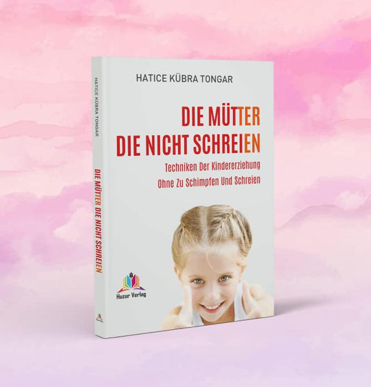 Die Mütter die nicht schreien - Techniken Der Kindererziehung Ohne Zu Schimpfen Und Schreien - Lesen ist Licht