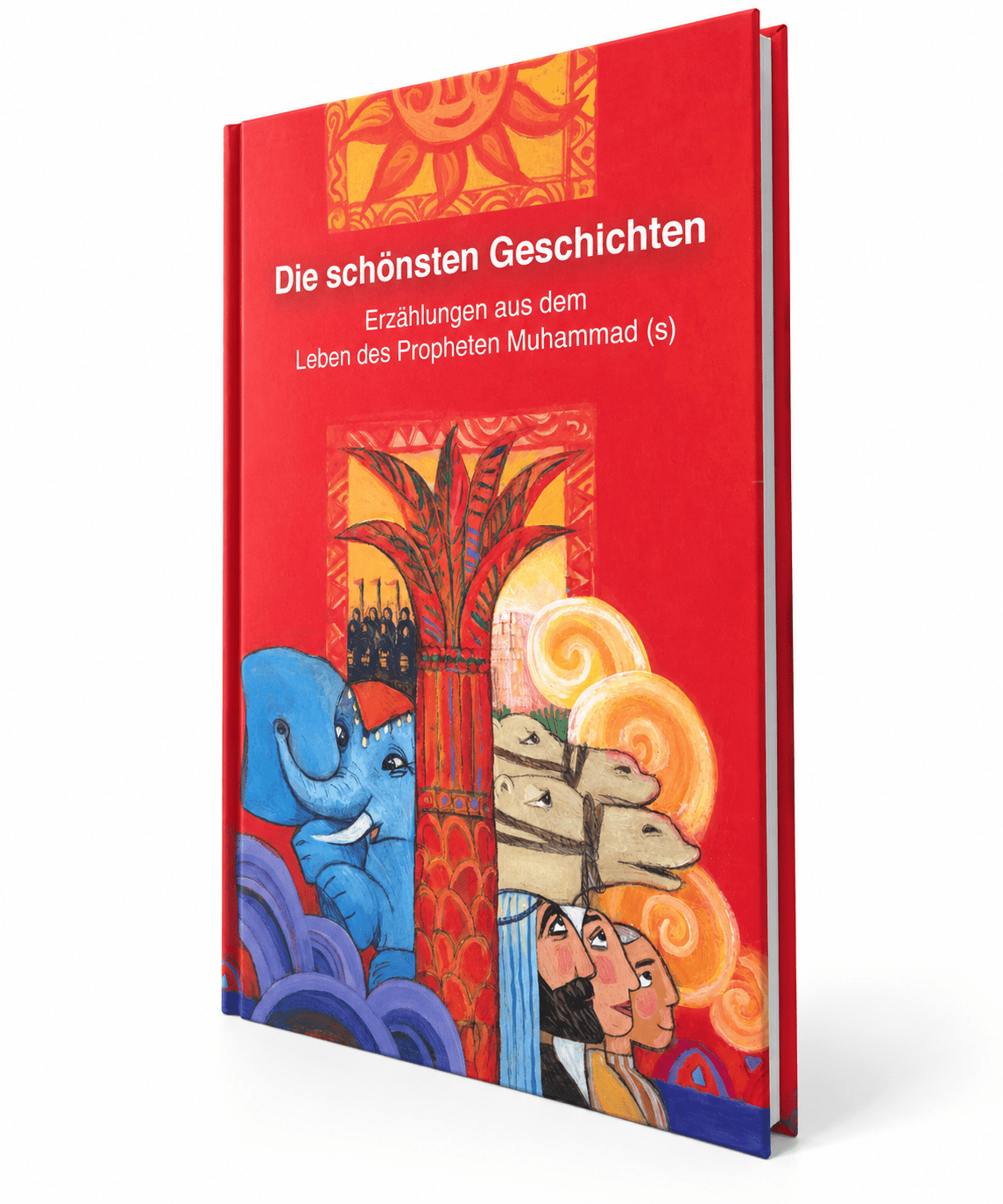Die schönsten Geschichten: Erzählungen aus dem leben des Propheten Muhammad - Lesen ist Licht