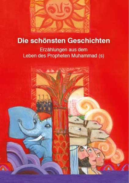 Die schönsten Geschichten: Erzählungen aus dem leben des Propheten Muhammad - Lesen ist Licht