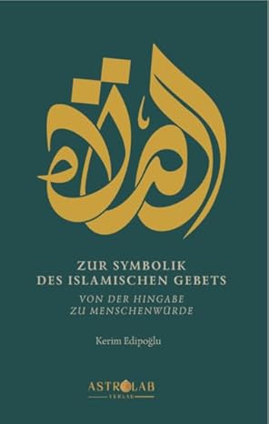 Zur Symbolik des islamischen Gebet: von der Hingabe zu Menschenwürde - Lesen ist Licht